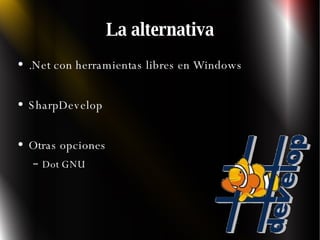 La alternativa .Net con herramientas libres en Windows SharpDevelop Otras opciones Dot GNU 