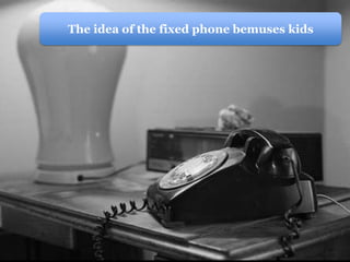 The idea of the fixed phone bemuses kids