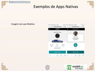 #appsmontanhauna
Exemplos de Apps Nativas
 