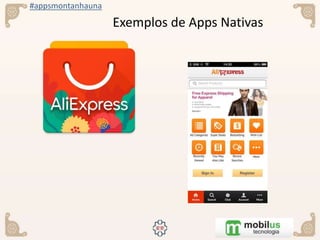 #appsmontanhauna
Exemplos de Apps Nativas
 