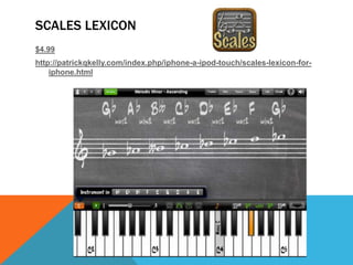 SCALES LEXICON
$4.99
http://patrickqkelly.com/index.php/iphone-a-ipod-touch/scales-lexicon-for-
iphone.html
 