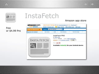 InstaFetch   Amazon app store


free
or $4.99 Pro
 