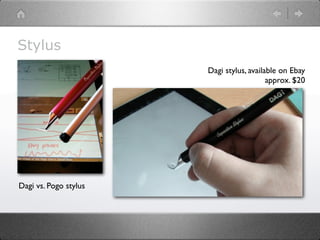 Stylus
                       Dagi stylus, available on Ebay
                                          approx. $20




Dagi vs. Pogo stylus
 