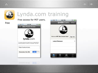 Lynda.com training
       Free access for MIT users.
free
 