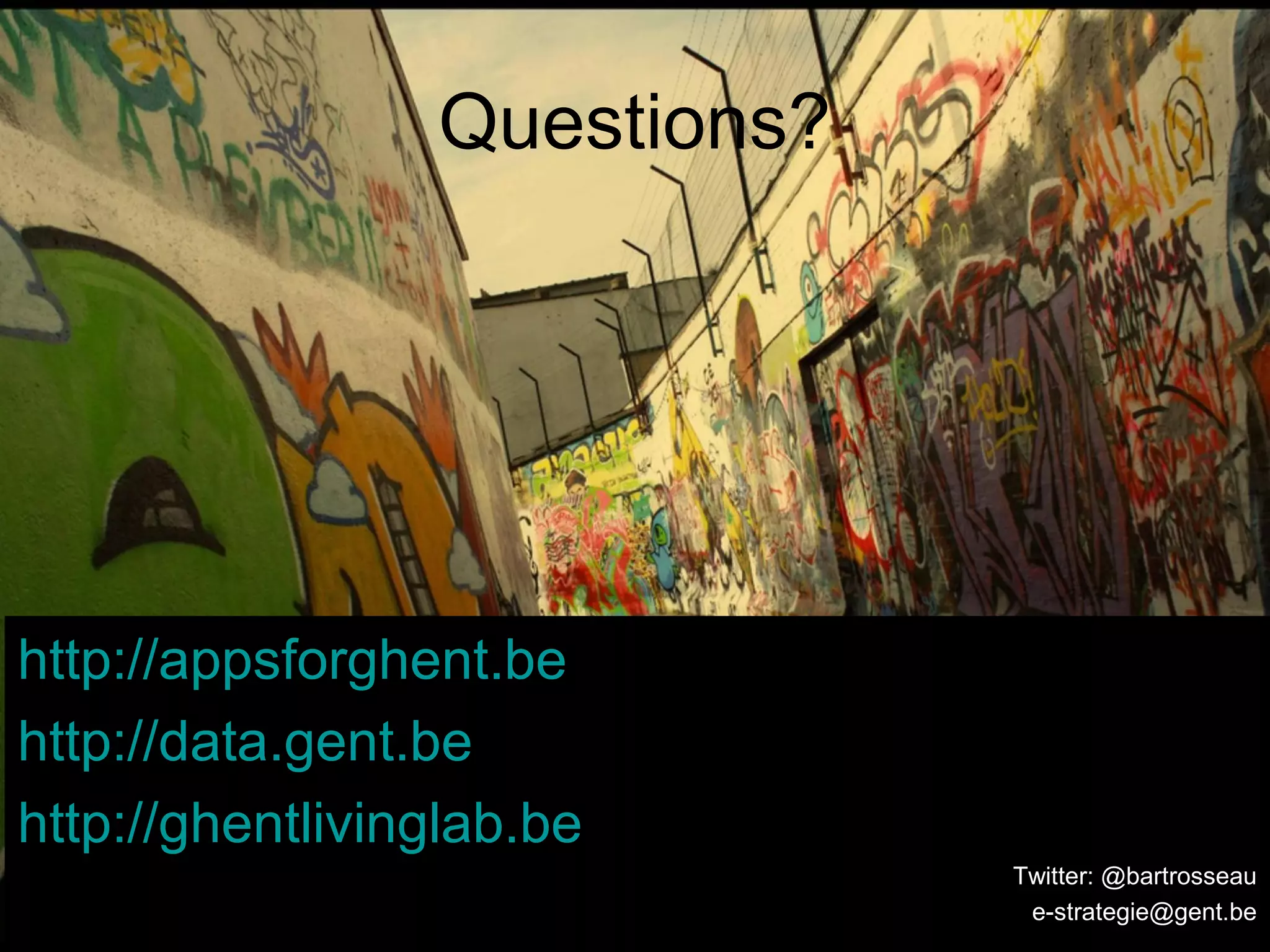Questions?




http://appsforghent.be
http://data.gent.be
http://ghentlivinglab.be
                              Twitter: @bartrosseau
                               e-strategie@gent.be
 