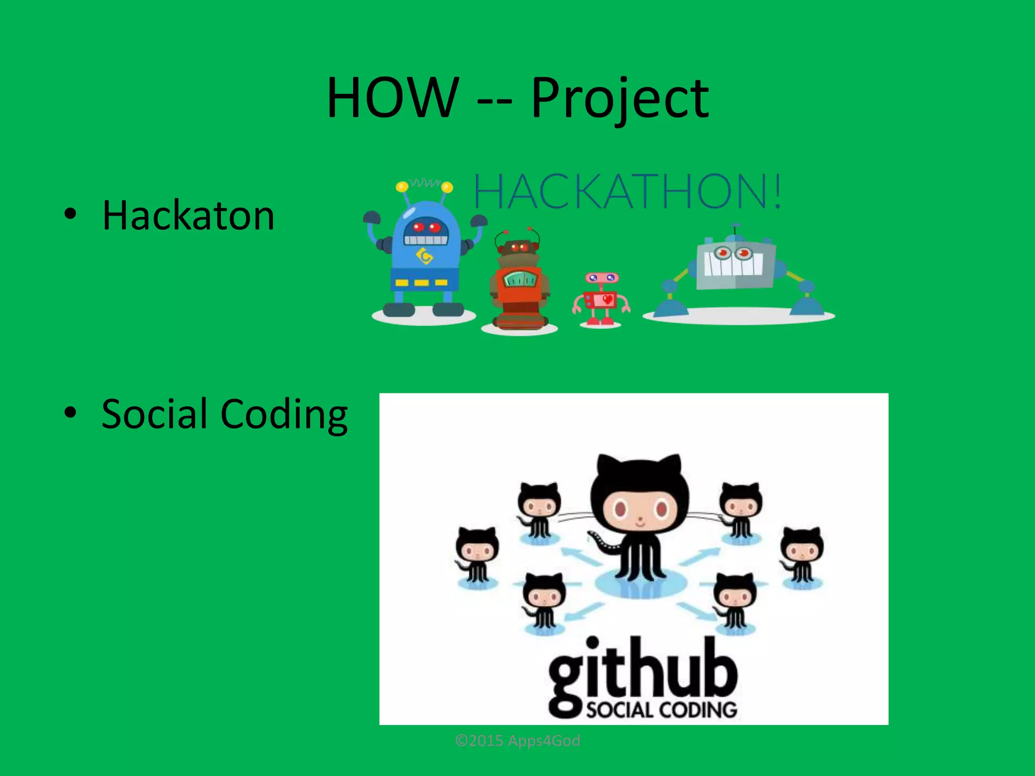 HOW -- Project
• Hackaton
• Social Coding
©2015 Apps4God
