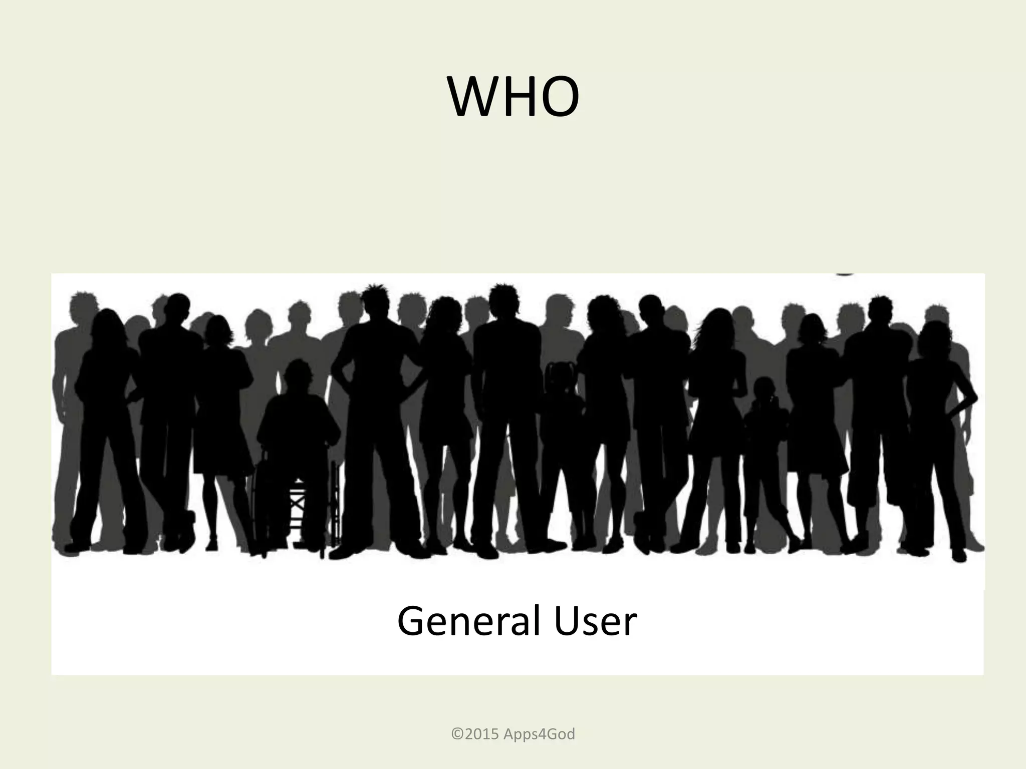 WHO
General User
©2015 Apps4God