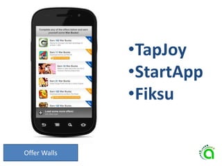 Offer Walls
•TapJoy
•StartApp
•Fiksu
 