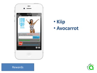 Rewards
• Kiip
• Avocarrot
 