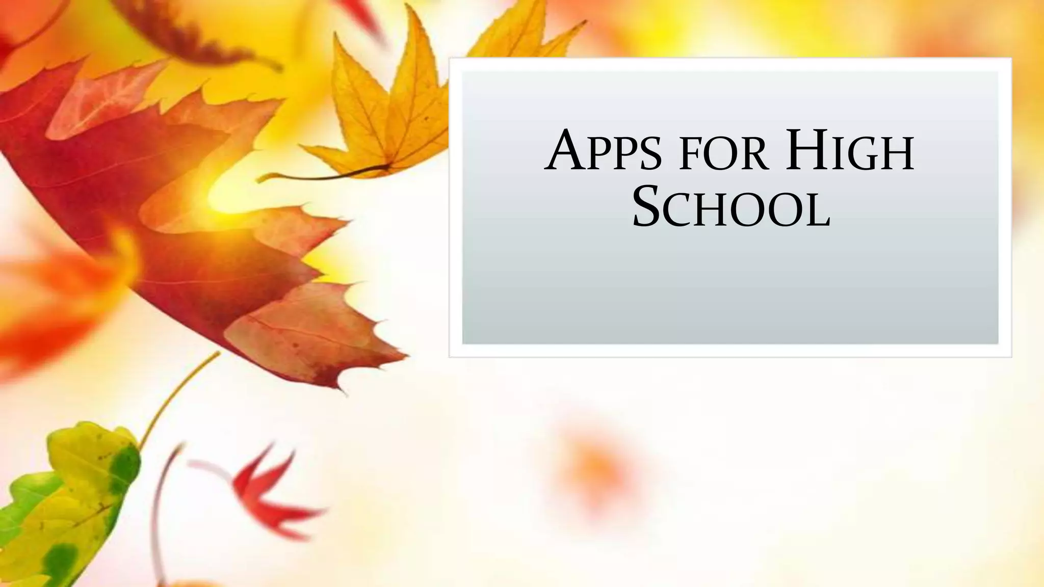APPS FOR HIGH
SCHOOL
 
