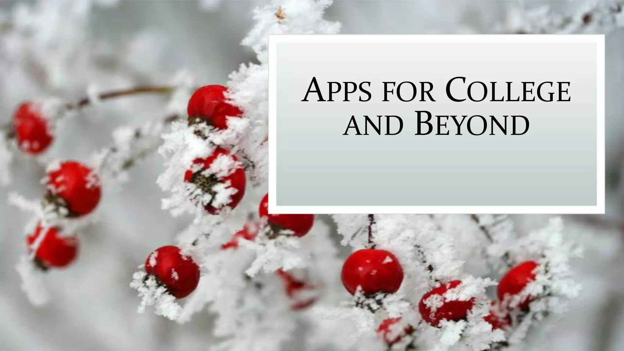 APPS FOR COLLEGE
AND BEYOND
 