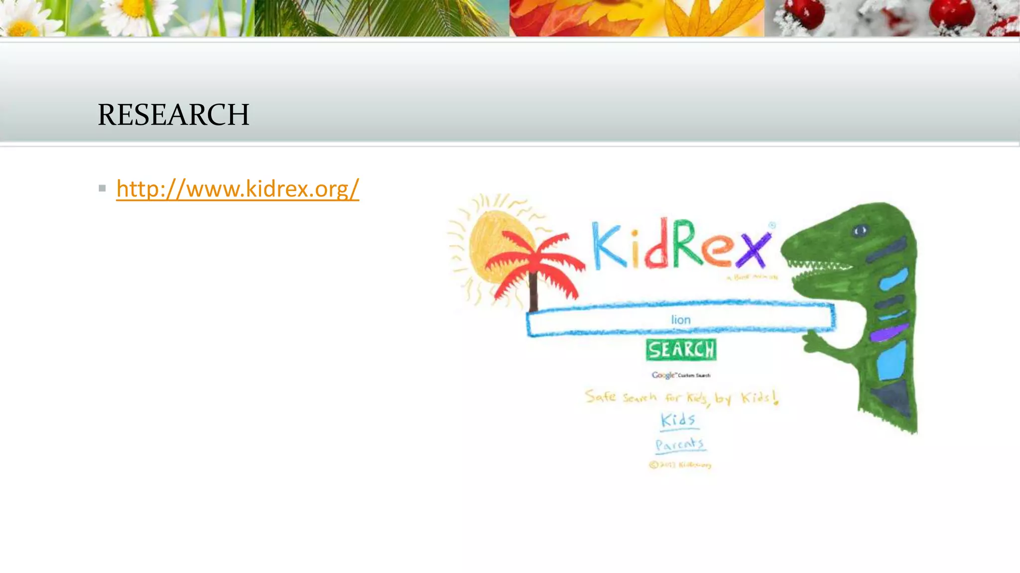RESEARCH
 http://www.kidrex.org/
 