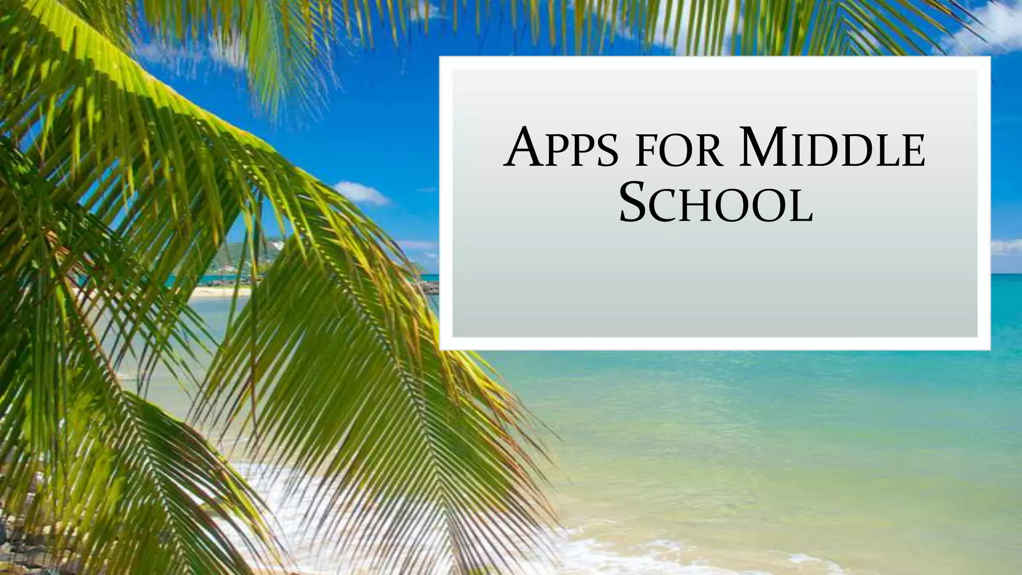 APPS FOR MIDDLE
SCHOOL
 
