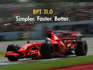 BPT 1 1.0
Simpler. Faster. Better.
 