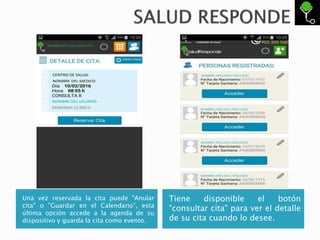 Una vez reservada la cita puede "Anular
cita" o "Guardar en el Calendario", esta
última opción accede a la agenda de su
dispositivo y guarda la cita como evento.
Tiene disponible el botón
"consultar cita" para ver el detalle
de su cita cuando lo desee.
 