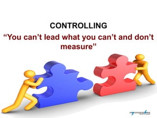 CONTROLLING
“You can’t lead what you can’t and don’t
               measure”
 