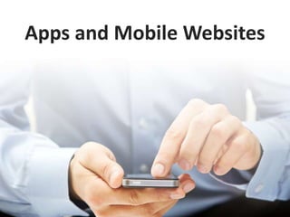 Apps and Mobile Websites
 