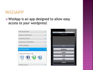  WiziApp is an app designed to allow easy
access to your wordpress!
 