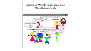 Sprites for World Friends project on
World Museum site
 