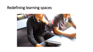 Redefining learning spaces
 