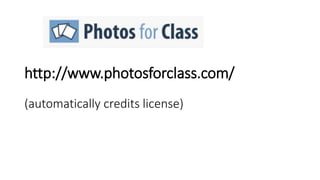 http://www.photosforclass.com/
(automatically credits license)
 