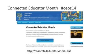 Connected Educator Month #ceoz14
http://connectededucator.vic.edu.au/
 