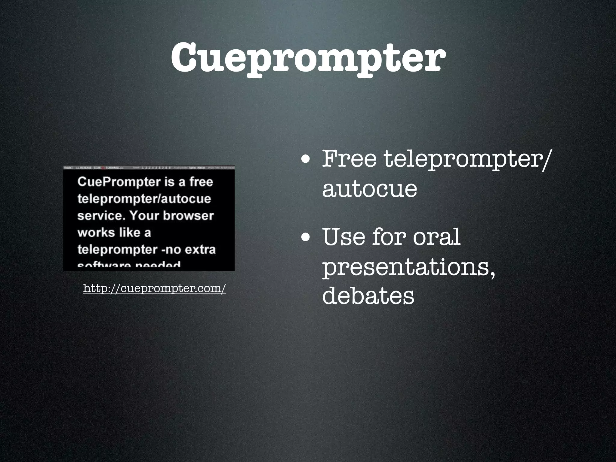 Cueprompter

                          • Free teleprompter/
                            autocue
                          • Use for oral
                            presentations,
http://cueprompter.com/
                            debates
 