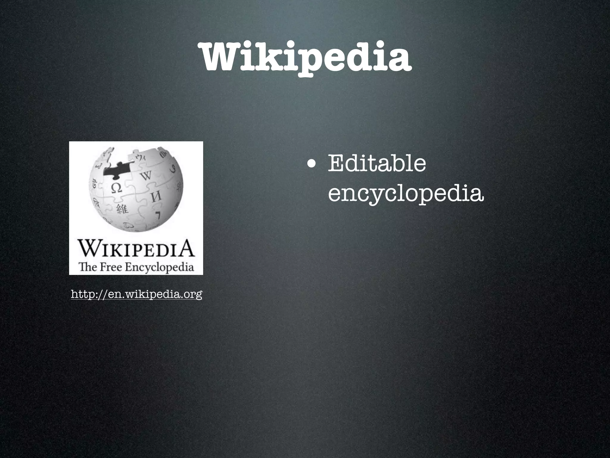 Wikipedia

                          • Editable
                            encyclopedia


http://en.wikipedia.org
 