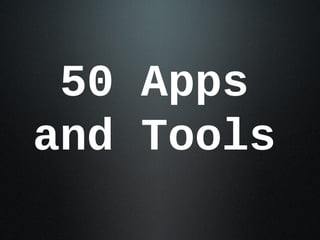50 Apps
and Tools
 