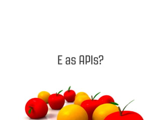 E as APIs?
 