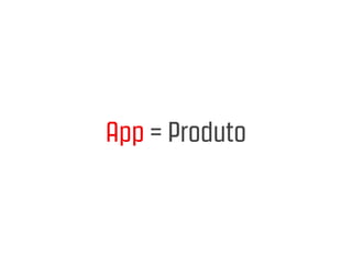 App = Produto
 