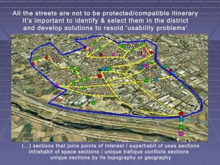 All the streets are not to be protected/compatible itinerary
    It’s important to identify & select them in the district
...