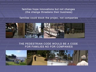 families hope innovations but not changes
   (the change threatens their business)

families could block the projec, not c...