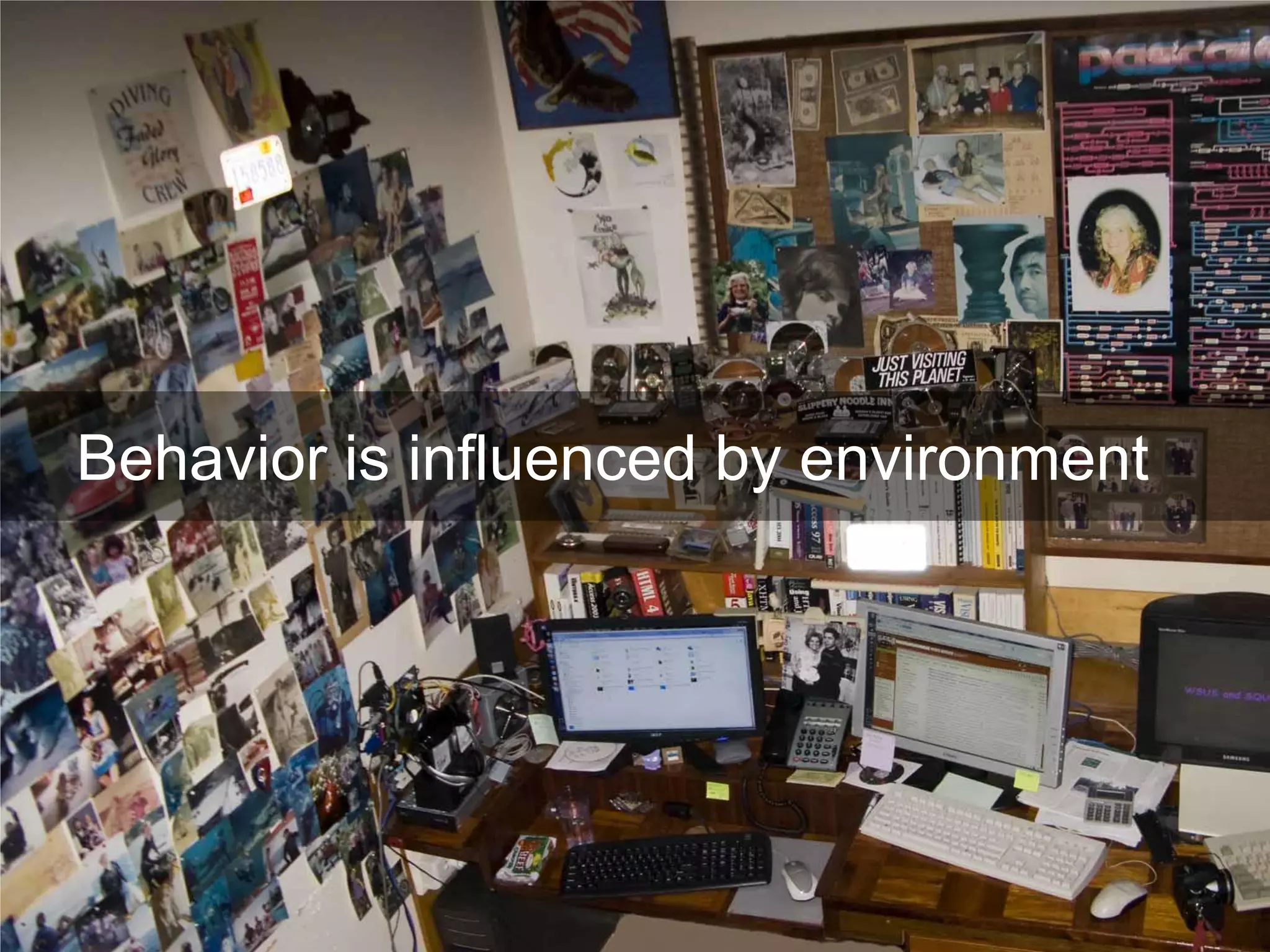 Behavior is influenced by environment
 