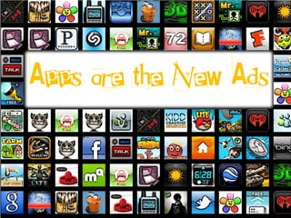 Apps are the New Ads
 