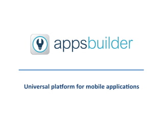 Universal	
  pla,orm	
  for	
  mobile	
  applica2ons	
  
 