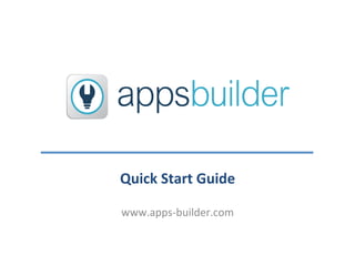 Quick	
  Start	
  Guide	
  

www.apps-­‐builder.com	
  
 