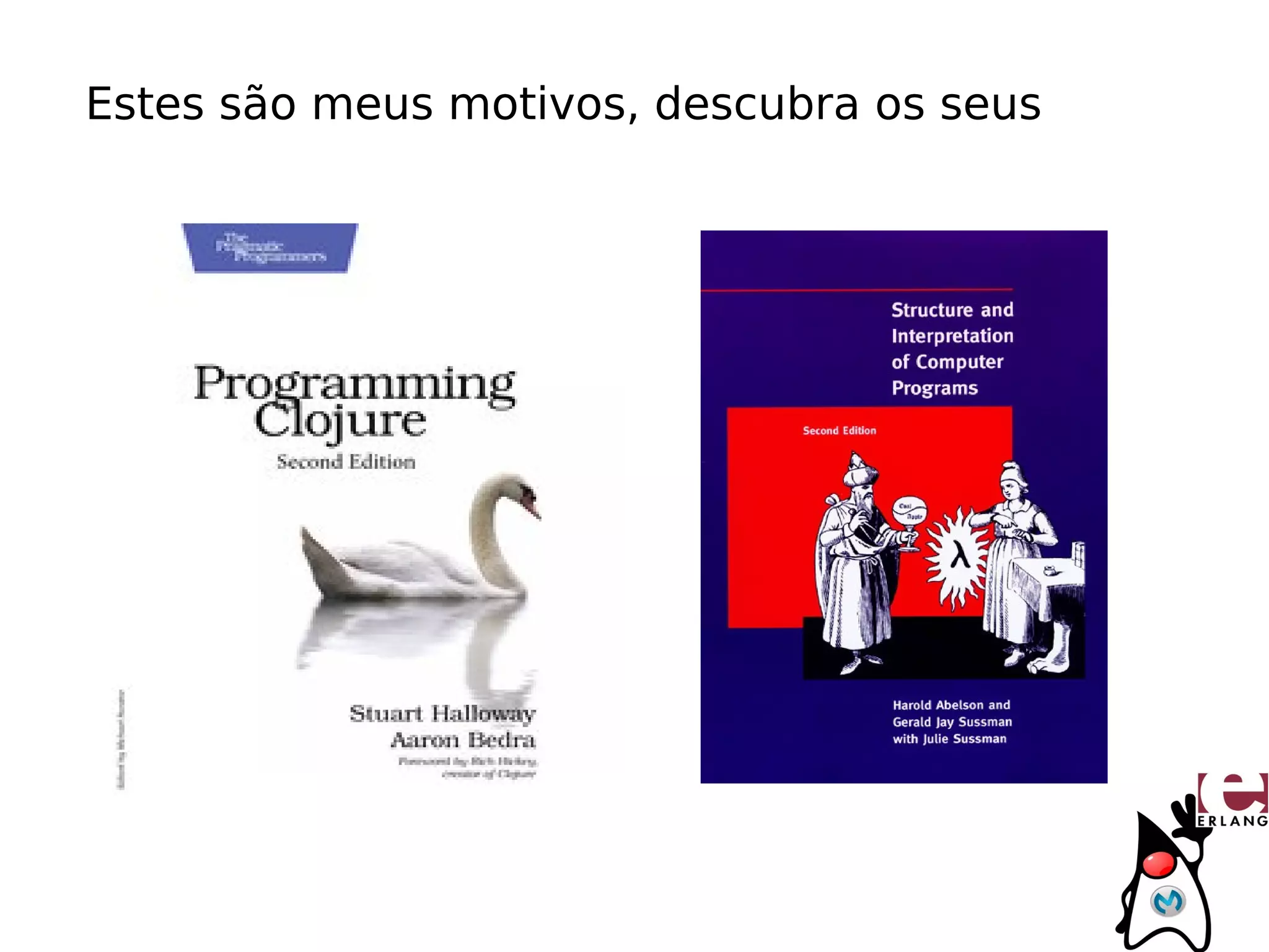 Estes são meus motivos, descubra os seus
 