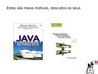 Estes são meus motivos, descubra os seus
 