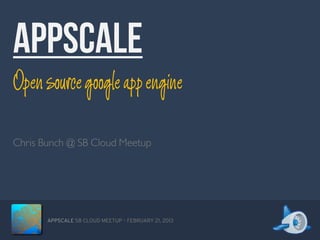 Open source google app engine



     APPSCALE SB CLOUD MEETUP – FEBRUARY 21, 2013
 