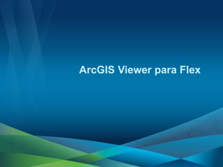ArcGIS Viewer para Flex
 
