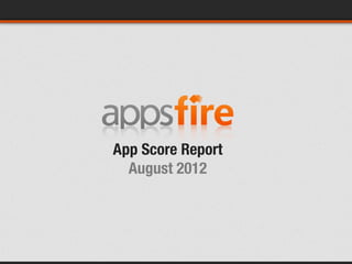 App Score Report
  August 2012
 