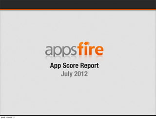 App Score Report
                      July 2012




jeudi 16 août 12
 