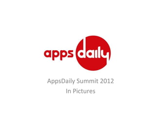 AppsDaily Summit 2012
In Pictures

 