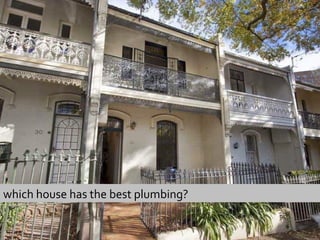 which house has the best plumbing? 