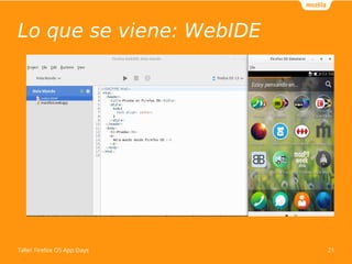 Lo que se viene: WebIDE 
Taller Firefox OS App Days 21 
 