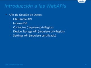 Introducción a las WebAPIs
●
APIs de Gestión de Datos:
– FileHandle API
– IndexedDB
– Contactos (requiere privilegios)
– D...