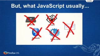 But, what JavaScript usually...
 