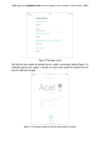 | 285 | Apps para dispositivos móveis
StudyBlue: cartões de estudo digitais e outras atividades - Adelina Moura | 285 |
Figura 10.Tipologia revisão
No final de cada sessão de estudo, fica-se a saber a pontuação obtida (Figura 11)
podendo optar-se por repetir o estudo ou iniciar outra sessão de estudo com um
assunto diferente ou igual.
Figura 11. Pontuação obtida no final de cada sessão de estudo
 