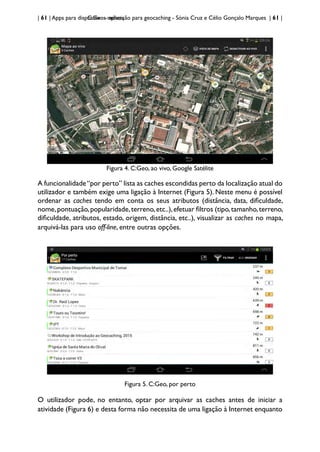 | 65 | Apps para dispositivos móveis
C:Geo - aplicação para geocaching - Sónia Cruz e Célio Gonçalo Marques | 65 |
Figura ...